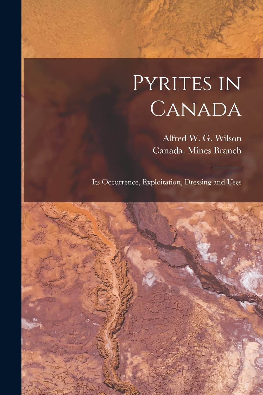 Pyrites in Canada : Its Occurrence, Exploitation, Dressing and Uses Business & Technology