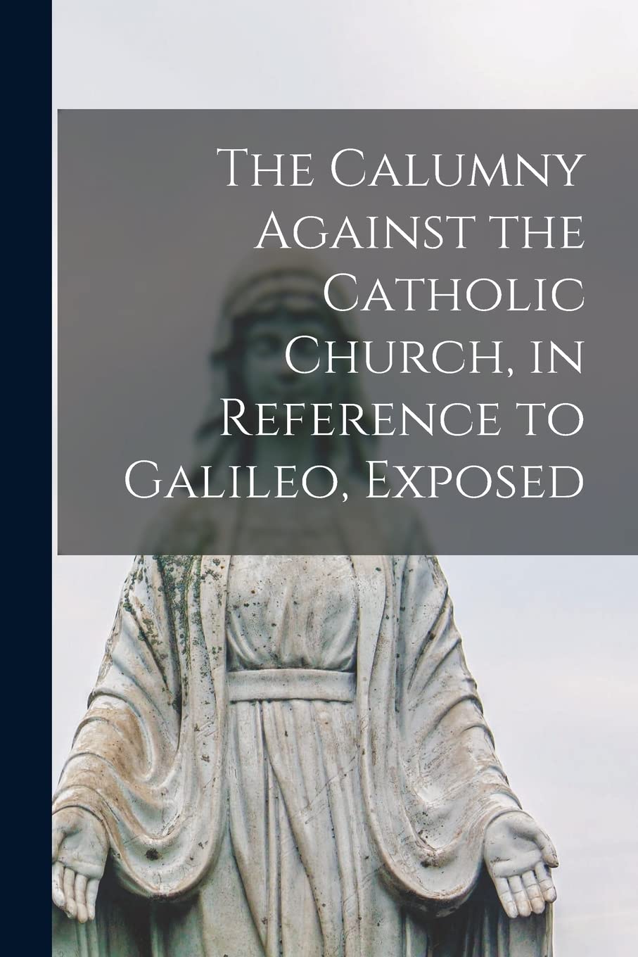 The Calumny Against the Catholic Church, in Reference to Galileo, Exposed Religion & Esotericism