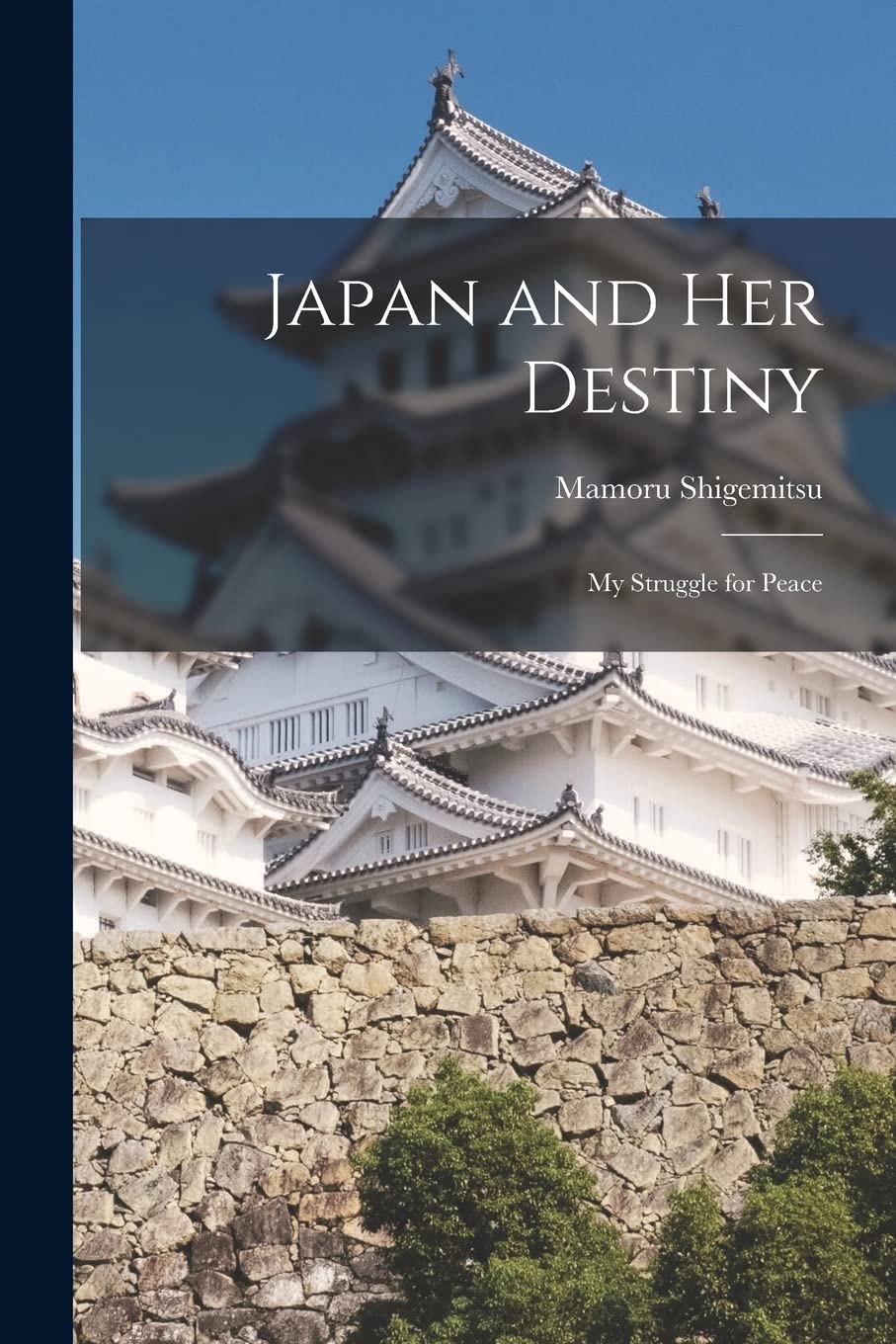 Japan and Her Destiny; My Struggle for Peace Politics & History