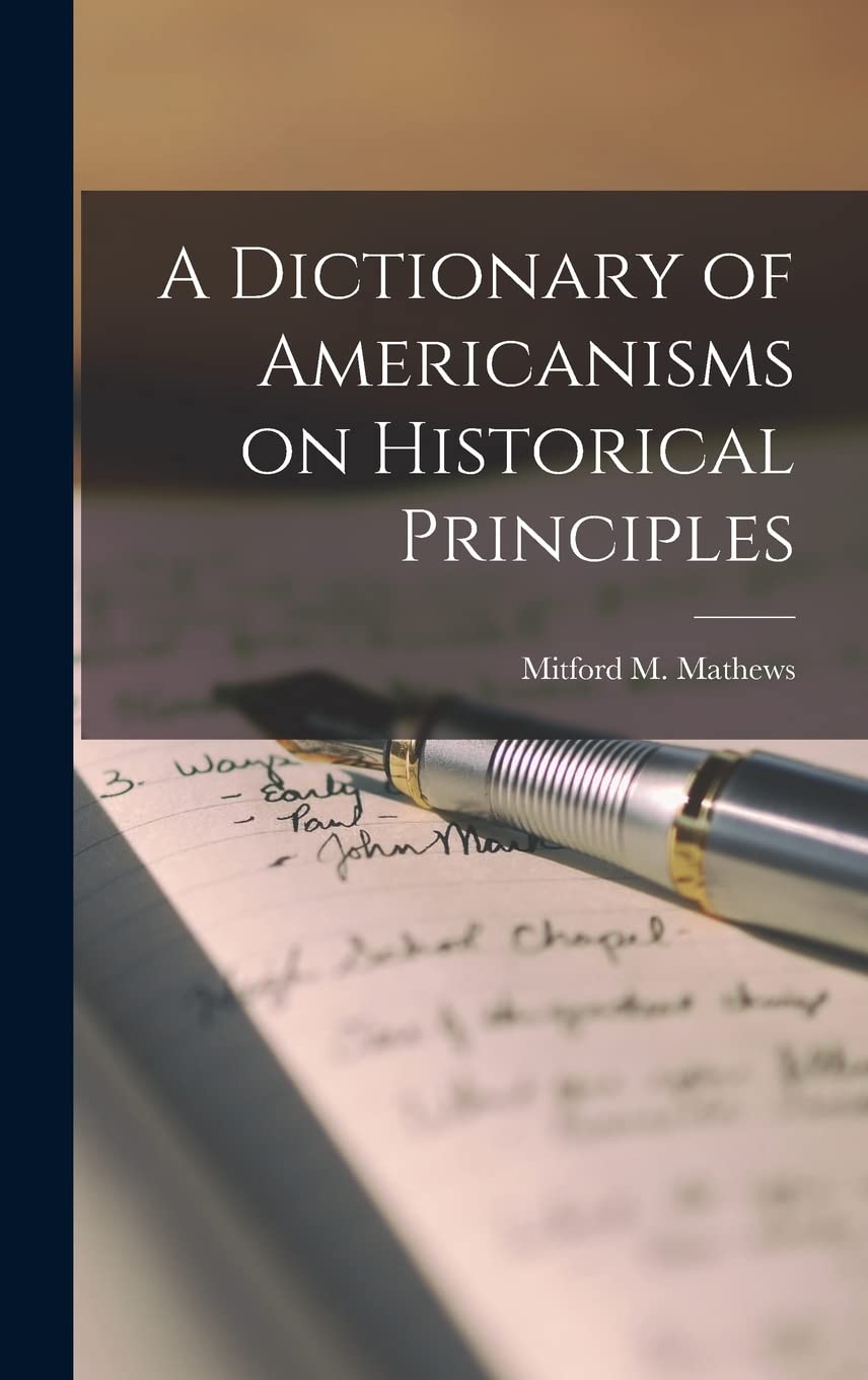A Dictionary of Americanisms on Historical Principles Social Sciences
