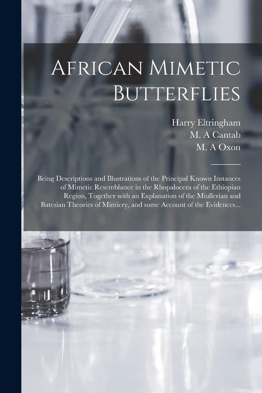 African Mimetic Butterflies: Being Descriptions and Illustrations of the Principal Known Instances of Mimetic Resemblance in the Rhopalocera of the ... and Batesian Theories of Mimicry, And... book