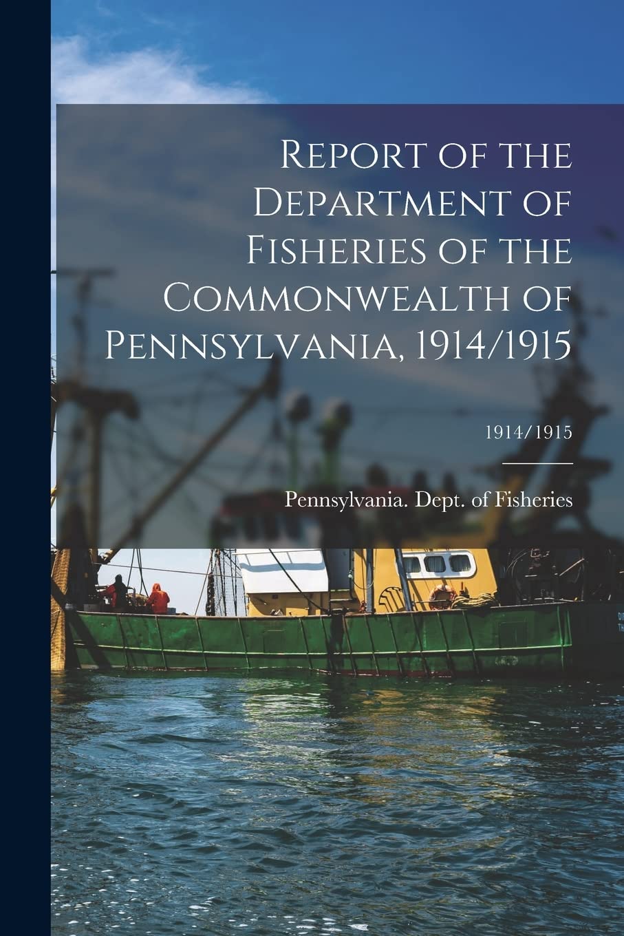 Report of the Department of Fisheries of the Commonwealth of Pennsylvania, 1914/1915; 1914/1915 Natural Sciences