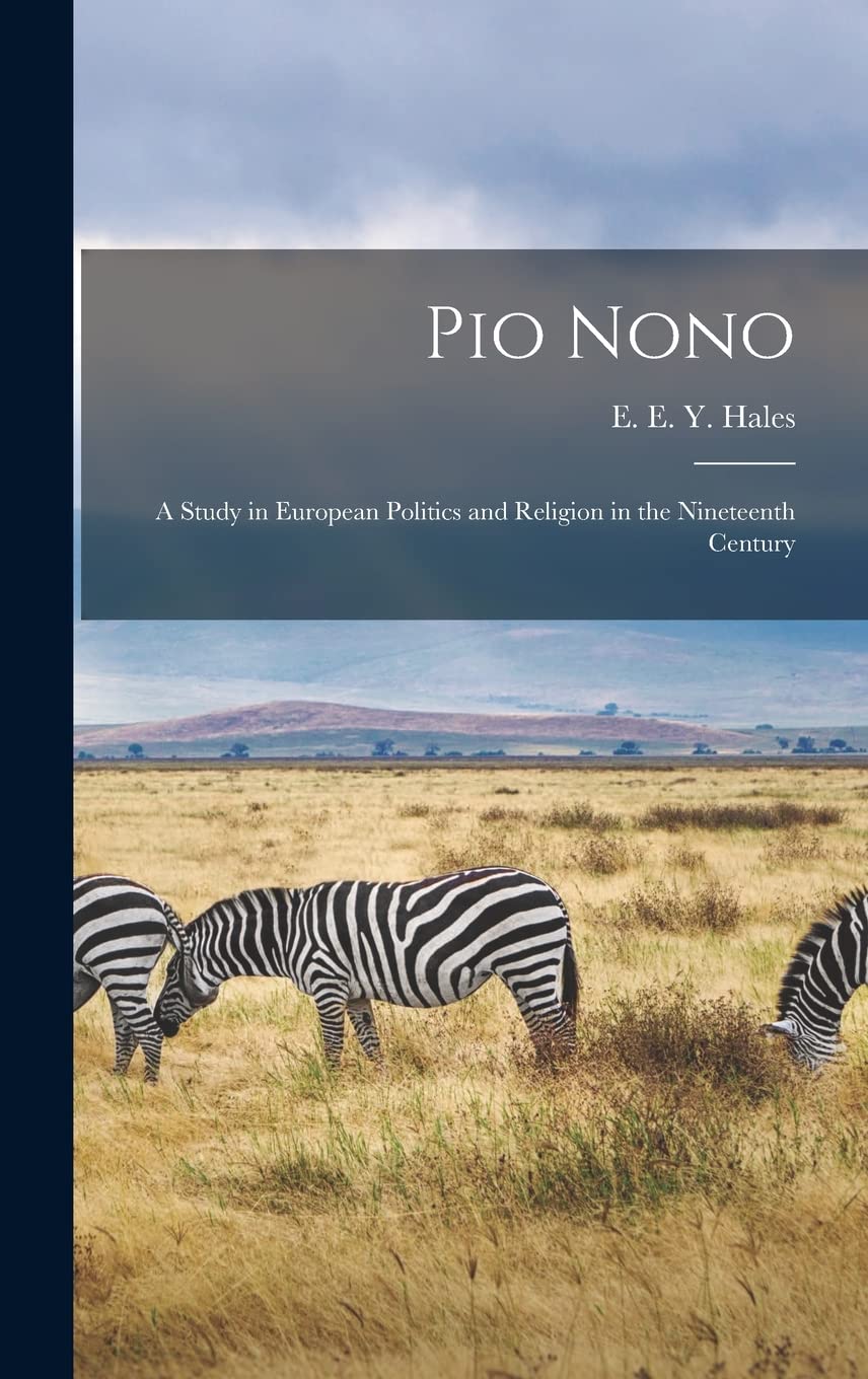 Pio Nono; a Study in European Politics and Religion in the Nineteenth Century book