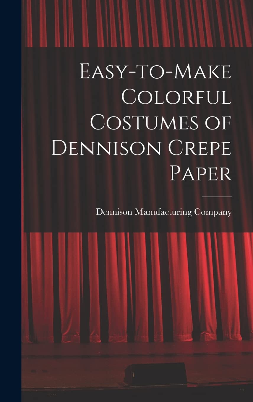 Easy-to-make Colorful Costumes of Dennison Crepe Paper Social Sciences