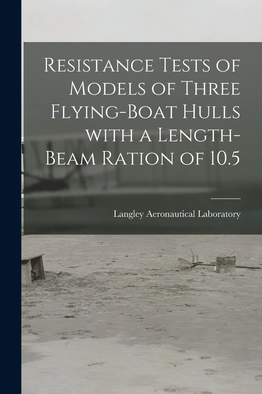 Resistance Tests of Models of Three Flying-boat Hulls With a Length-beam Ration of 10.5 Business & Technology