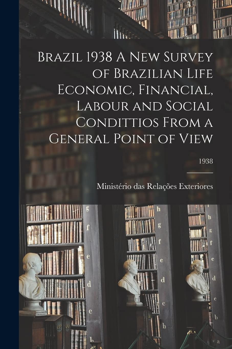 Brazil 1938 A New Survey of Brazilian Life Economic, Financial, Labour and Social Condittios From a General Point of View; 1938 Philosophy
