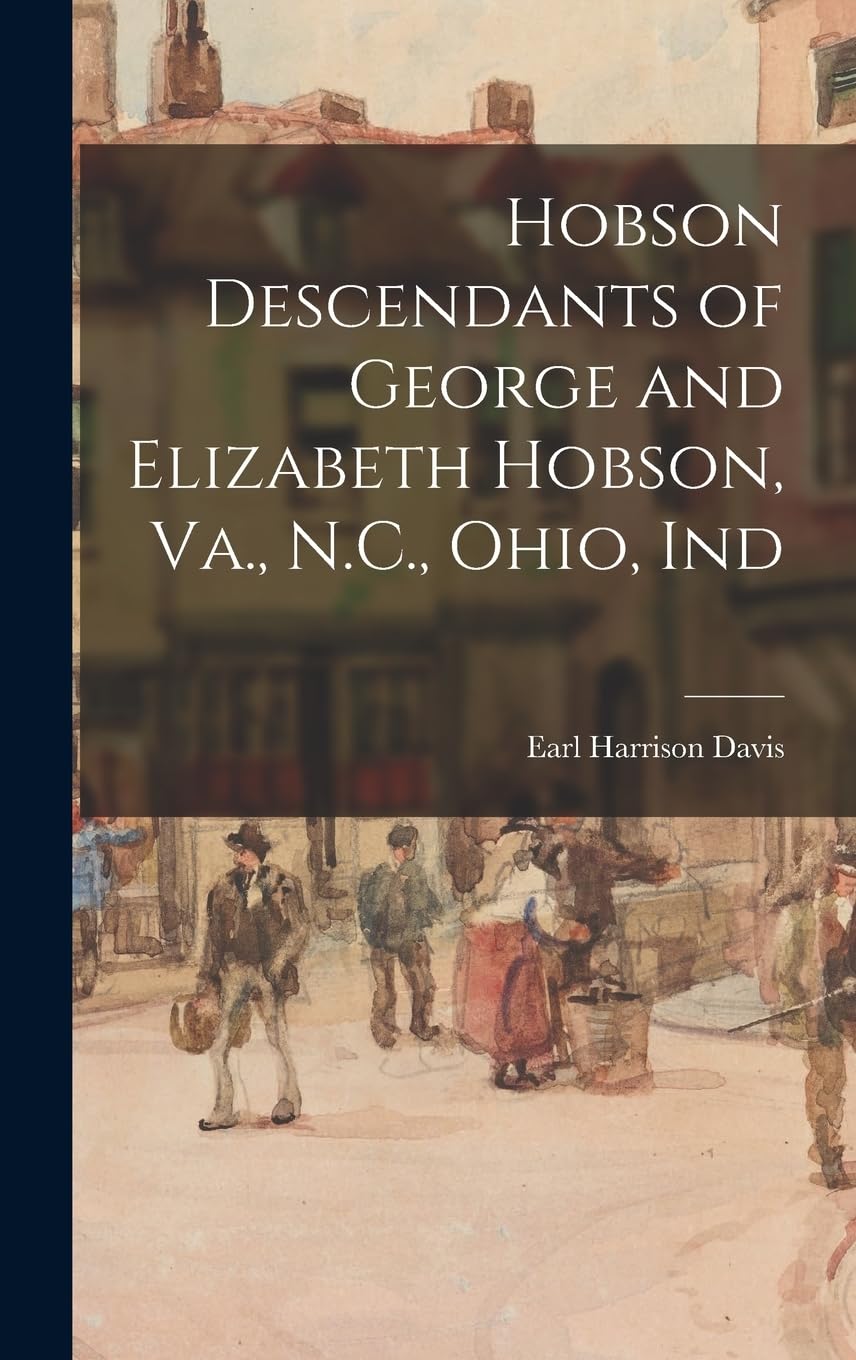 Hobson Descendants of George and Elizabeth Hobson, Va., N.C., Ohio, Ind Reference Books