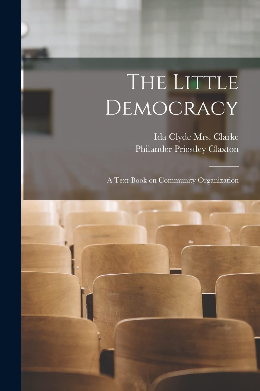 The Little Democracy: a Text-book on Community Organization Education & Training