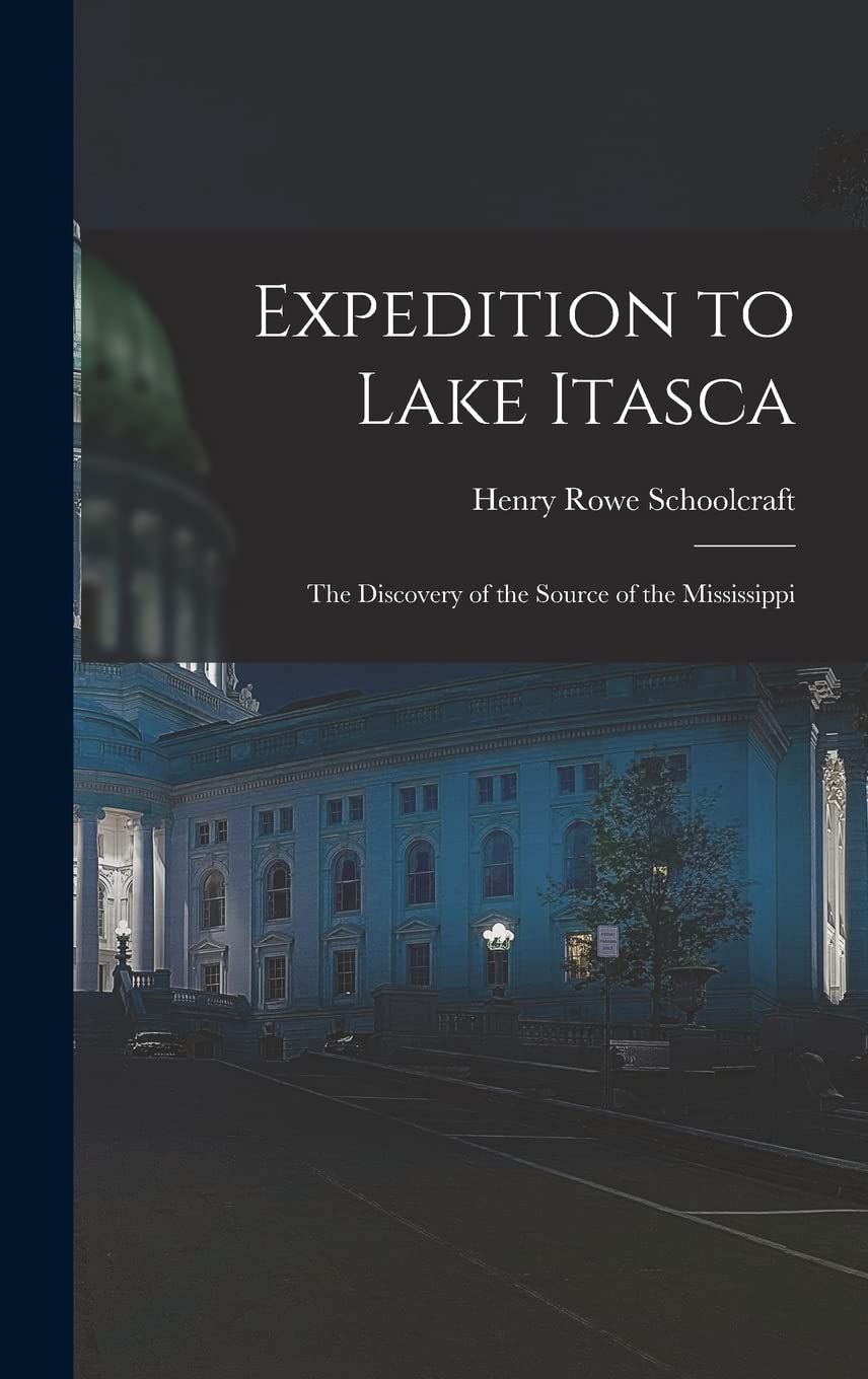 Expedition to Lake Itasca: the Discovery of the Source of the Mississippi Politics & History