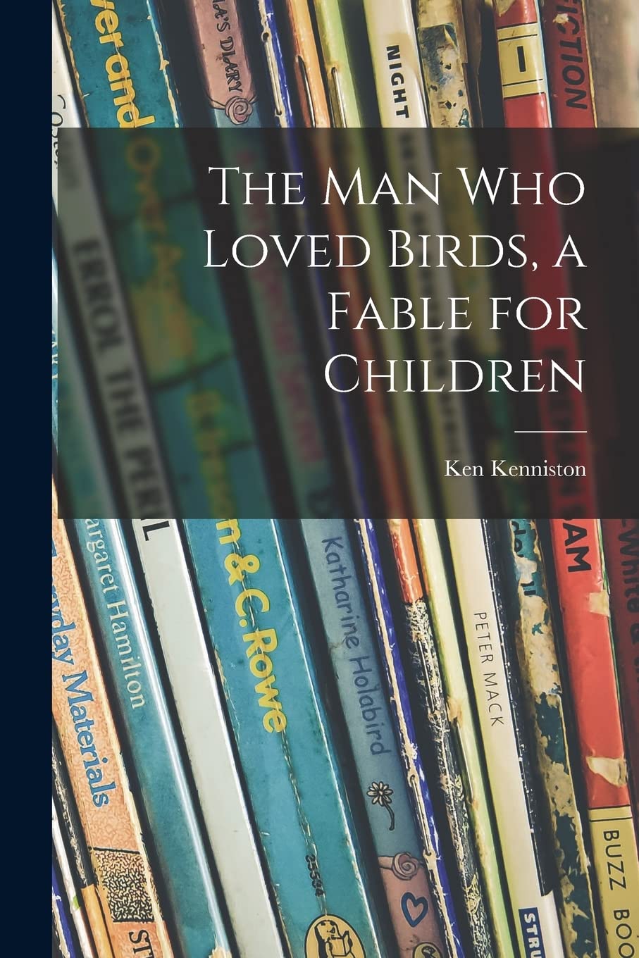 The Man Who Loved Birds, a Fable for Children Novels & Short Stories