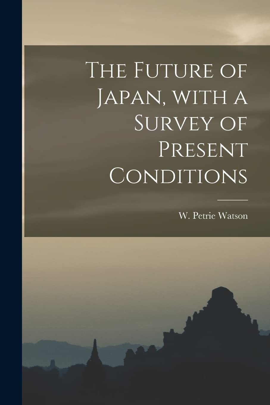 The Future of Japan, With a Survey of Present Conditions Politics & History