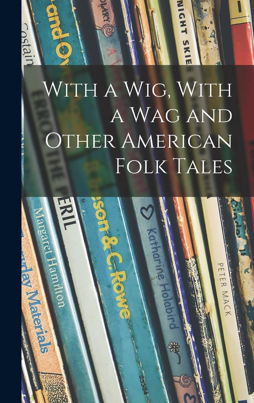 With a Wig, With a Wag and Other American Folk Tales Novels & Short Stories