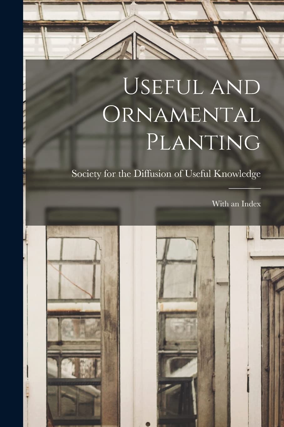 Useful and Ornamental Planting: With an Index Natural Sciences