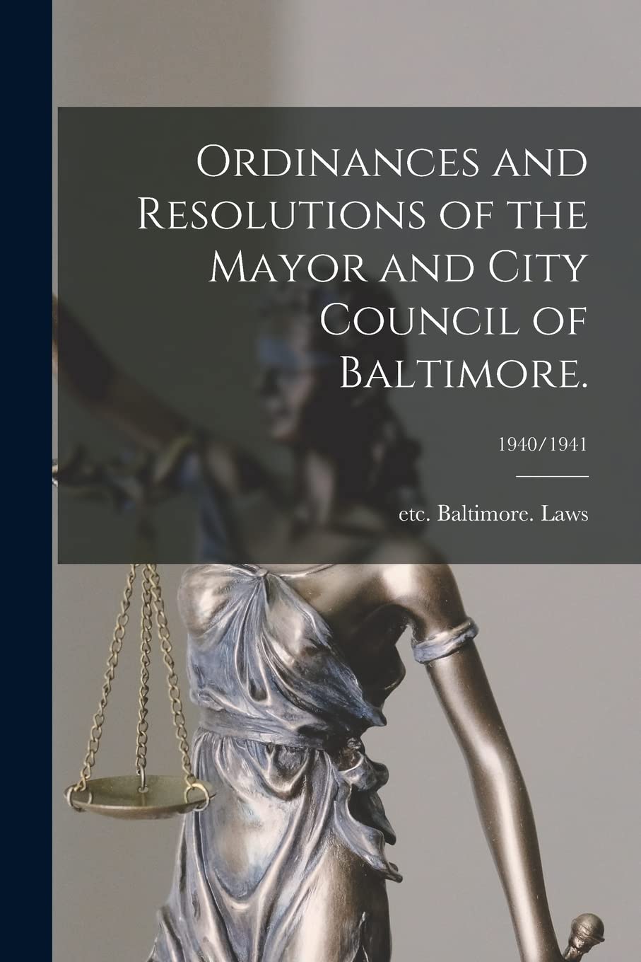 Ordinances and Resolutions of the Mayor and City Council of Baltimore.; 1940/1941 Law