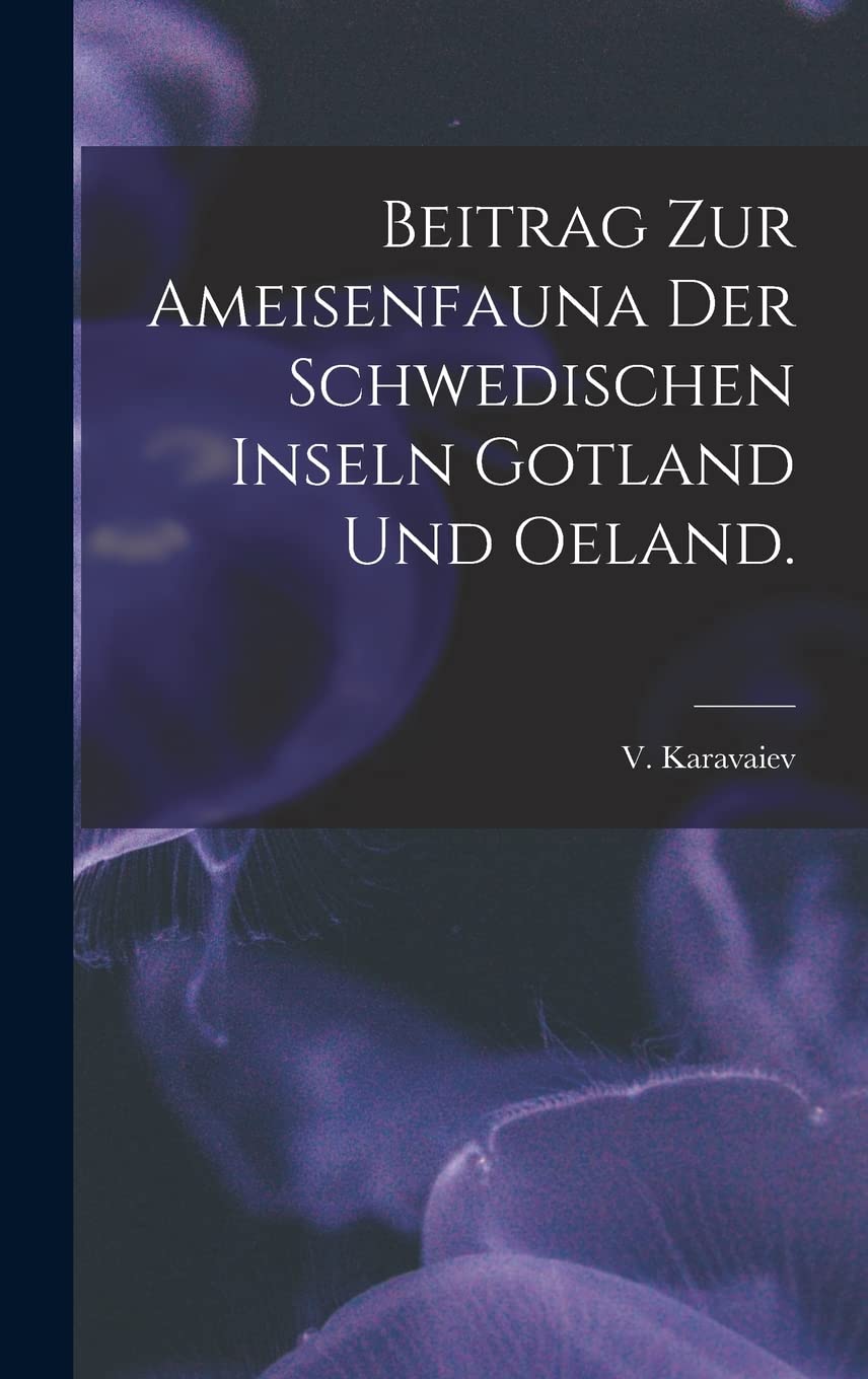Beitrag Zur Ameisenfauna Der Schwedischen Inseln Gotland Und Oeland. Natural Sciences
