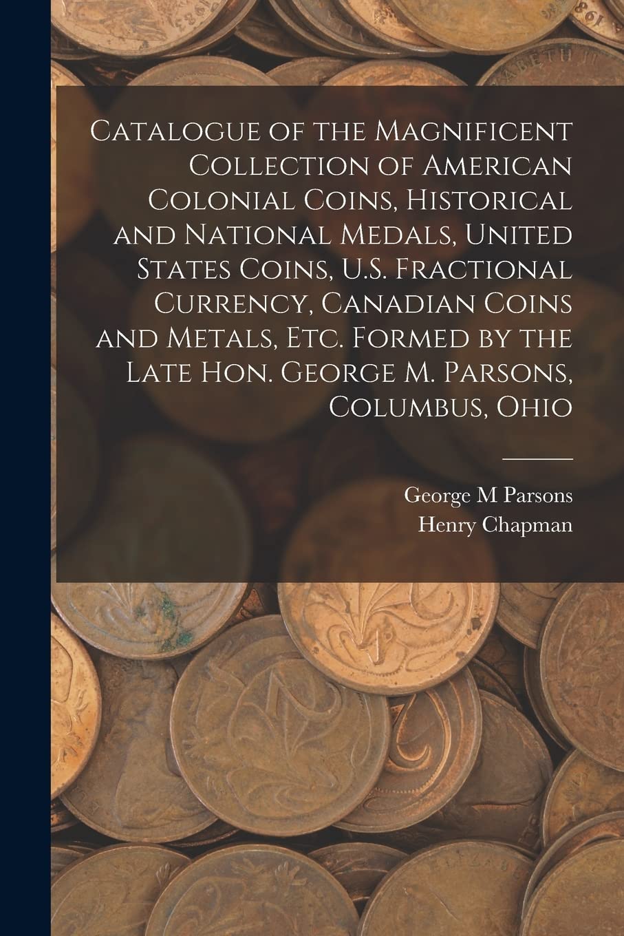 Catalogue of the Magnificent Collection of American Colonial Coins, Historical and National Medals, United States Coins, U.S. Fractional Currency, Can Hobbies & Crafts