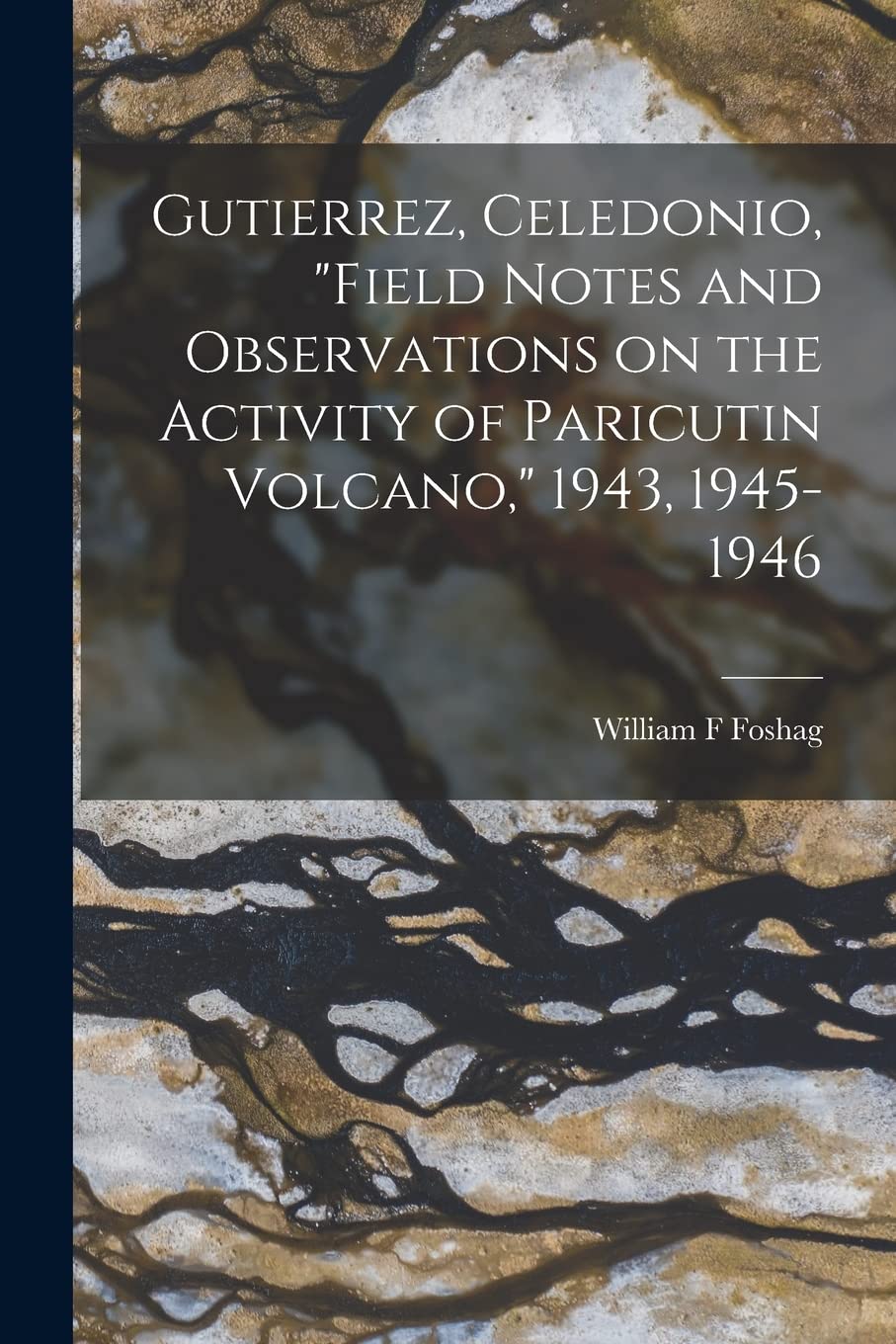 Gutierrez, Celedonio, "Field Notes and Observations on the Activity of Paricutin Volcano," 1943, 1945-1946 Business & Technology