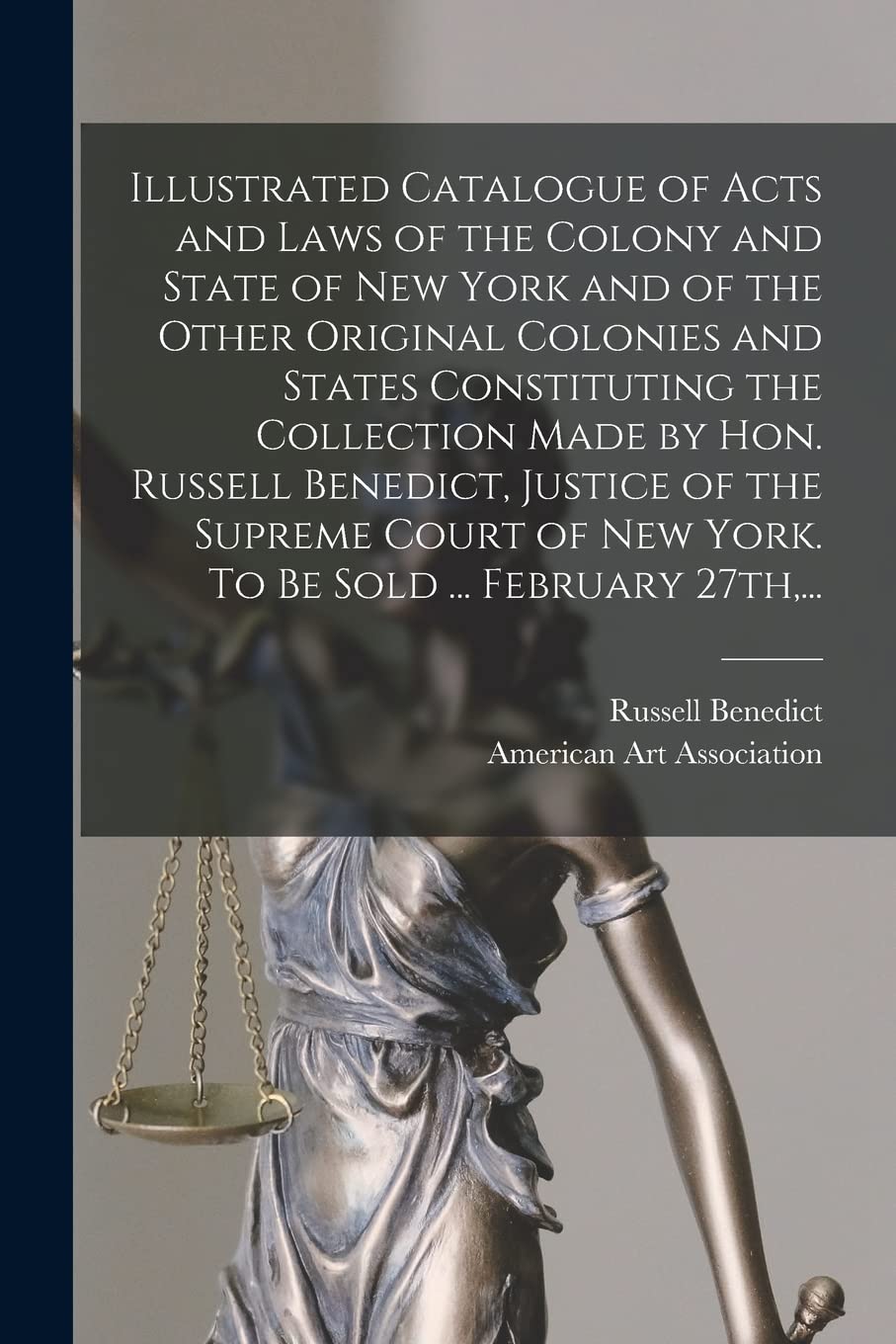 Illustrated Catalogue of Acts and Laws of the Colony and State of New York and of the Other Original Colonies and States Constituting the Collection M Law