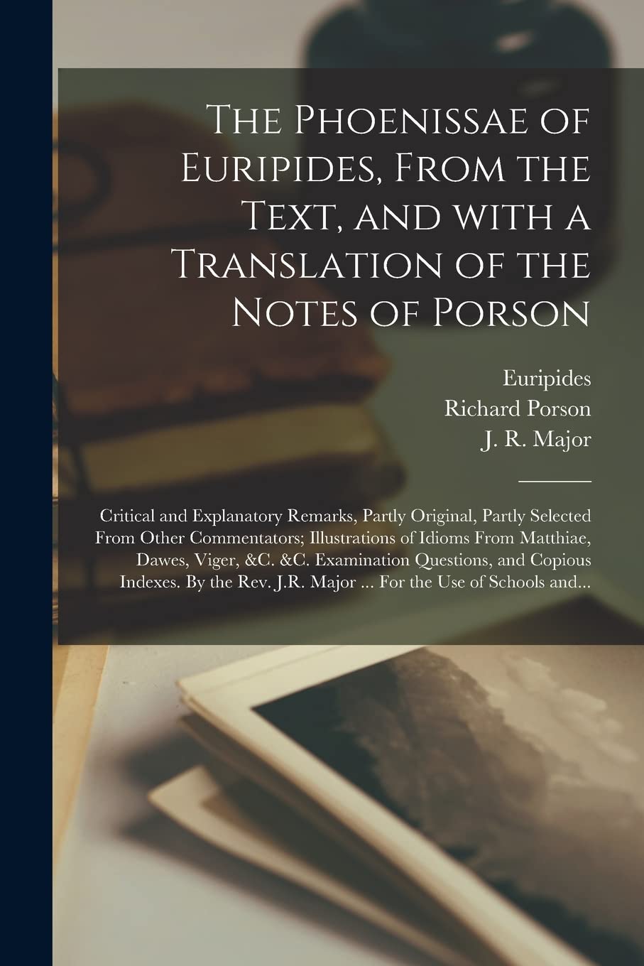 The Phoenissae of Euripides, From the Text, and With a Translation of the Notes of Porson; Critical and Explanatory Remarks, Partly Original, Partly S Social Sciences
