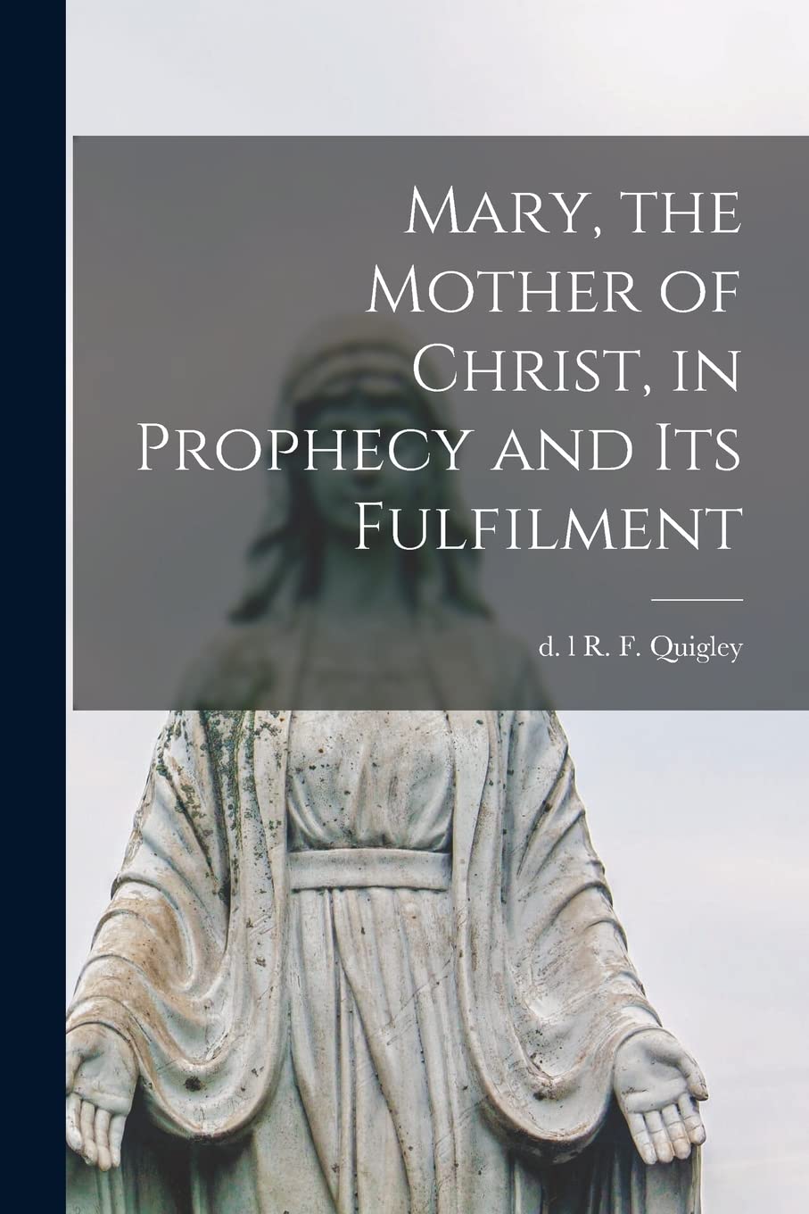 Mary, the Mother of Christ, in Prophecy and Its Fulfilment [microform] Religion & Esotericism