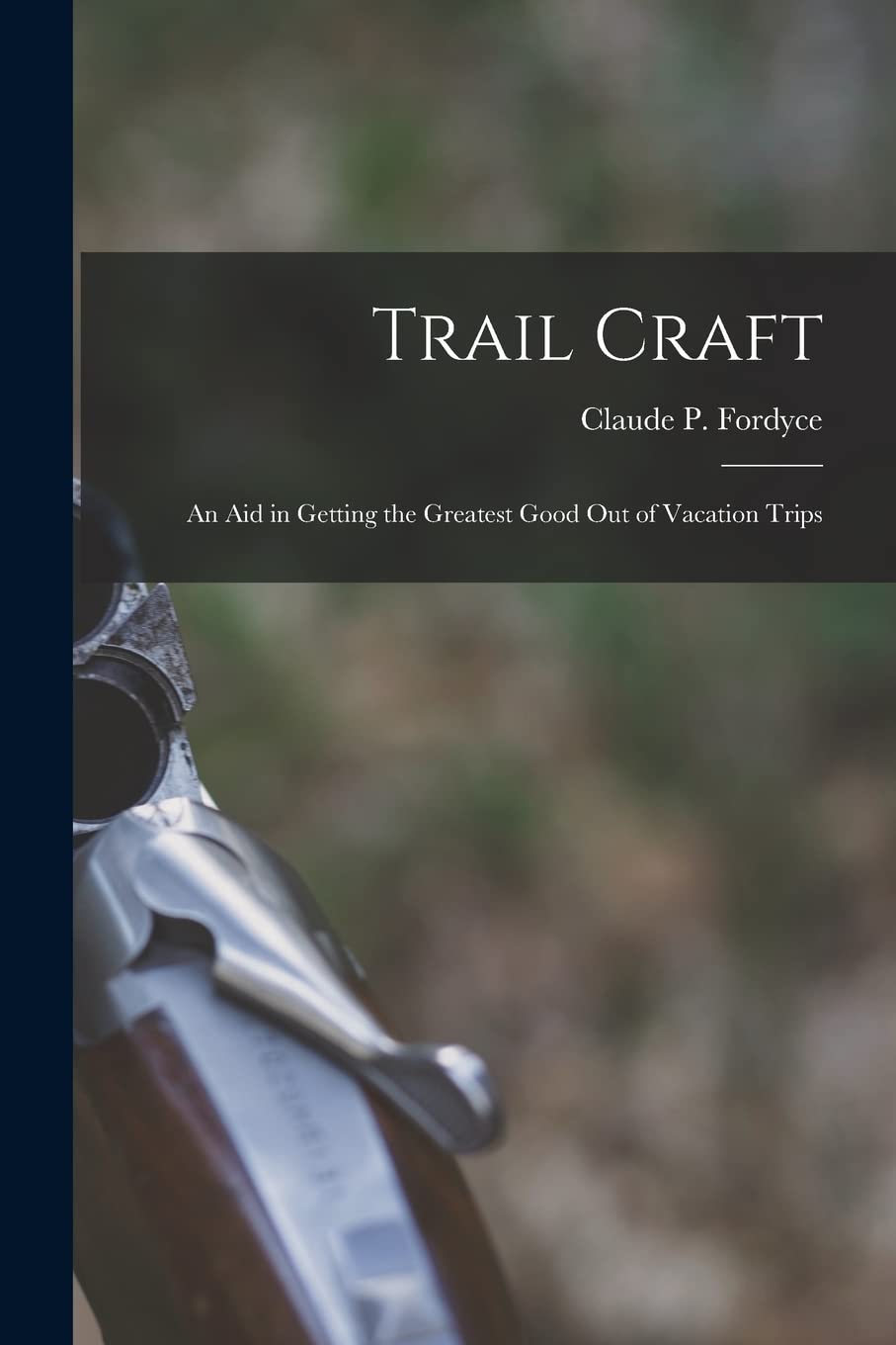 Trail Craft: an Aid in Getting the Greatest Good out of Vacation Trips Leisure & Fun