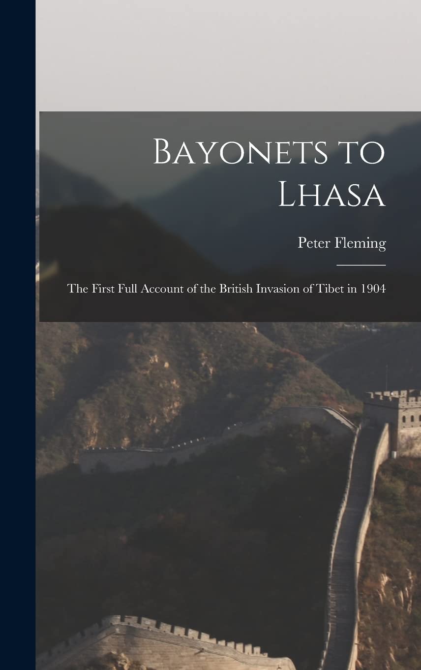 Bayonets to Lhasa; the First Full Account of the British Invasion of Tibet in 1904 book