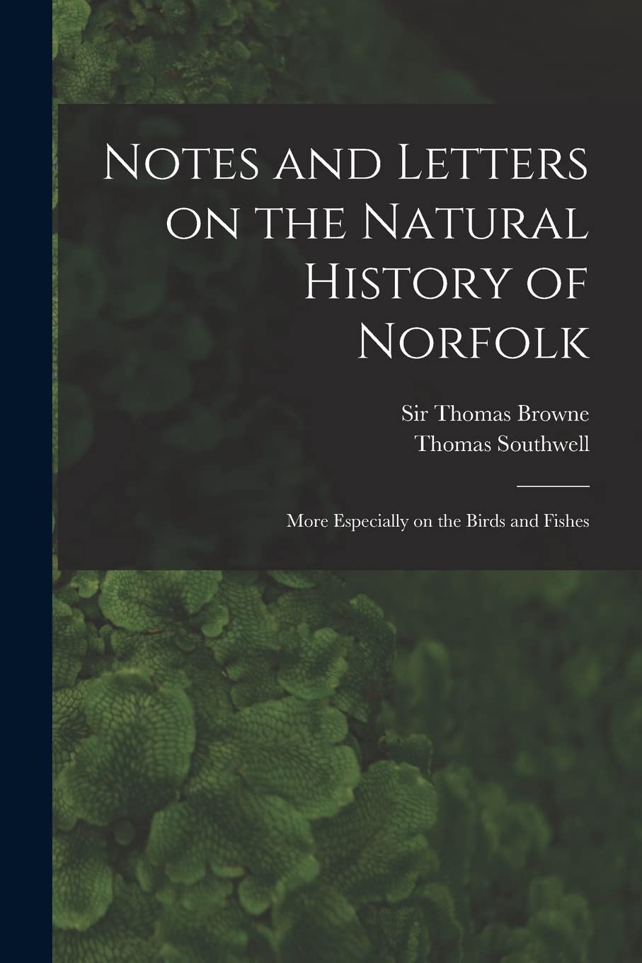 Notes and Letters on the Natural History of Norfolk: More Especially on the Birds and Fishes Natural Sciences