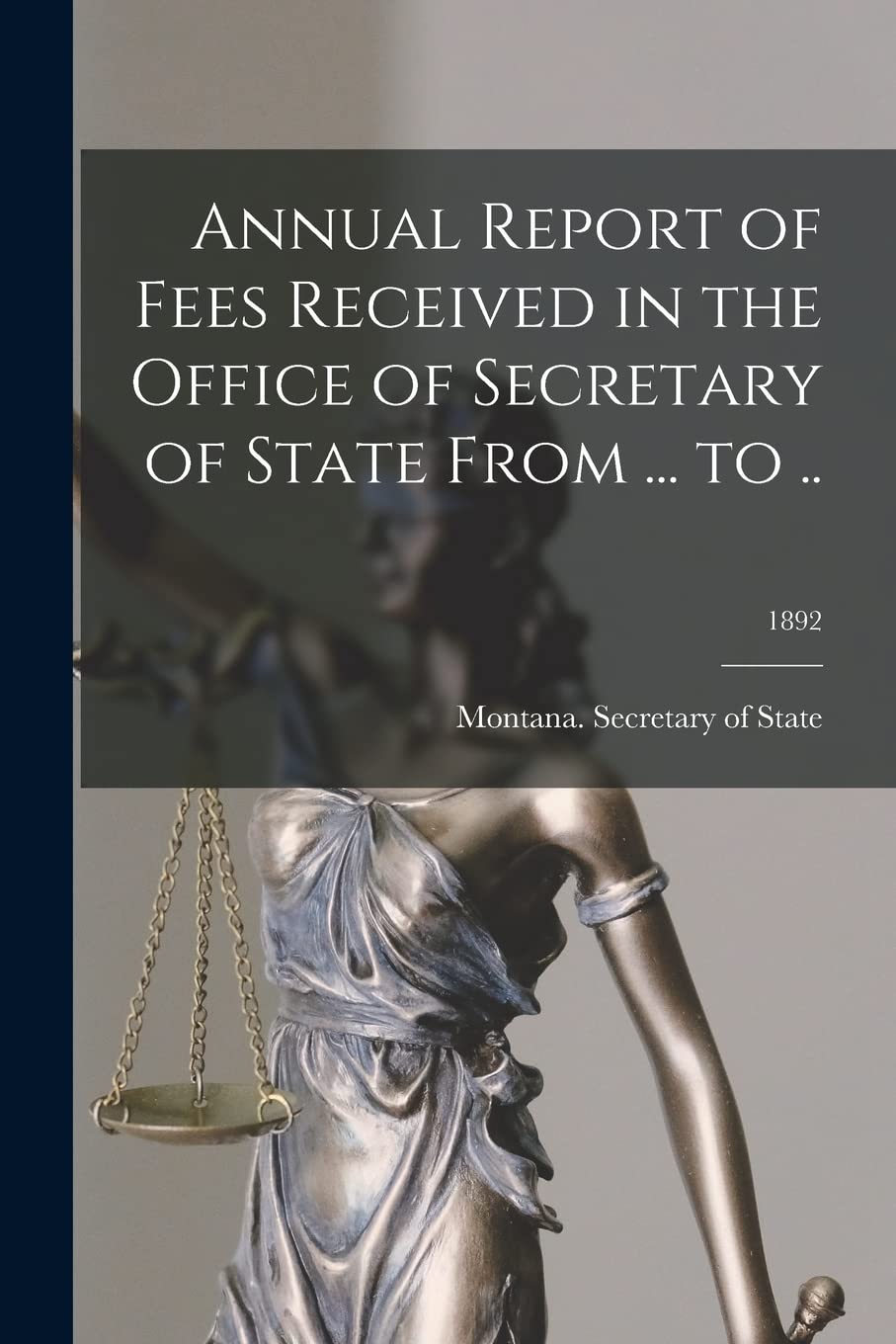 Annual Report of Fees Received in the Office of Secretary of State From ... to ..; 1892 Law