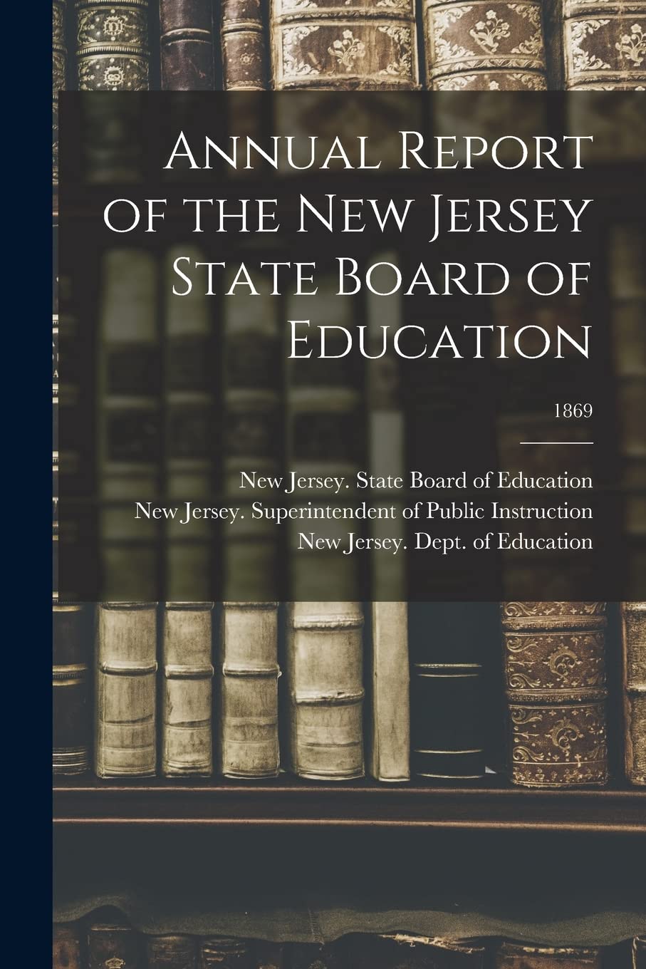 Annual Report of the New Jersey State Board of Education; 1869 Education & Training