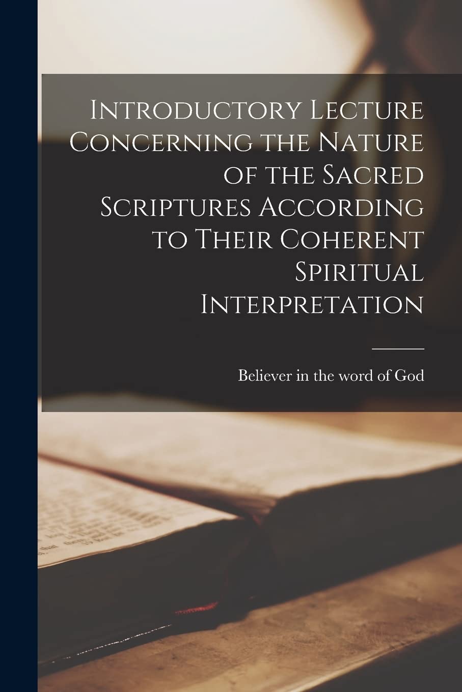 Introductory Lecture Concerning the Nature of the Sacred Scriptures According to Their Coherent Spiritual Interpretation Religion & Esotericism
