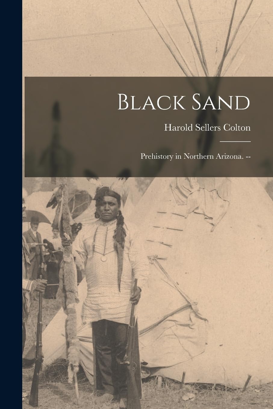 Black Sand: Prehistory in Northern Arizona. -- Politics & History