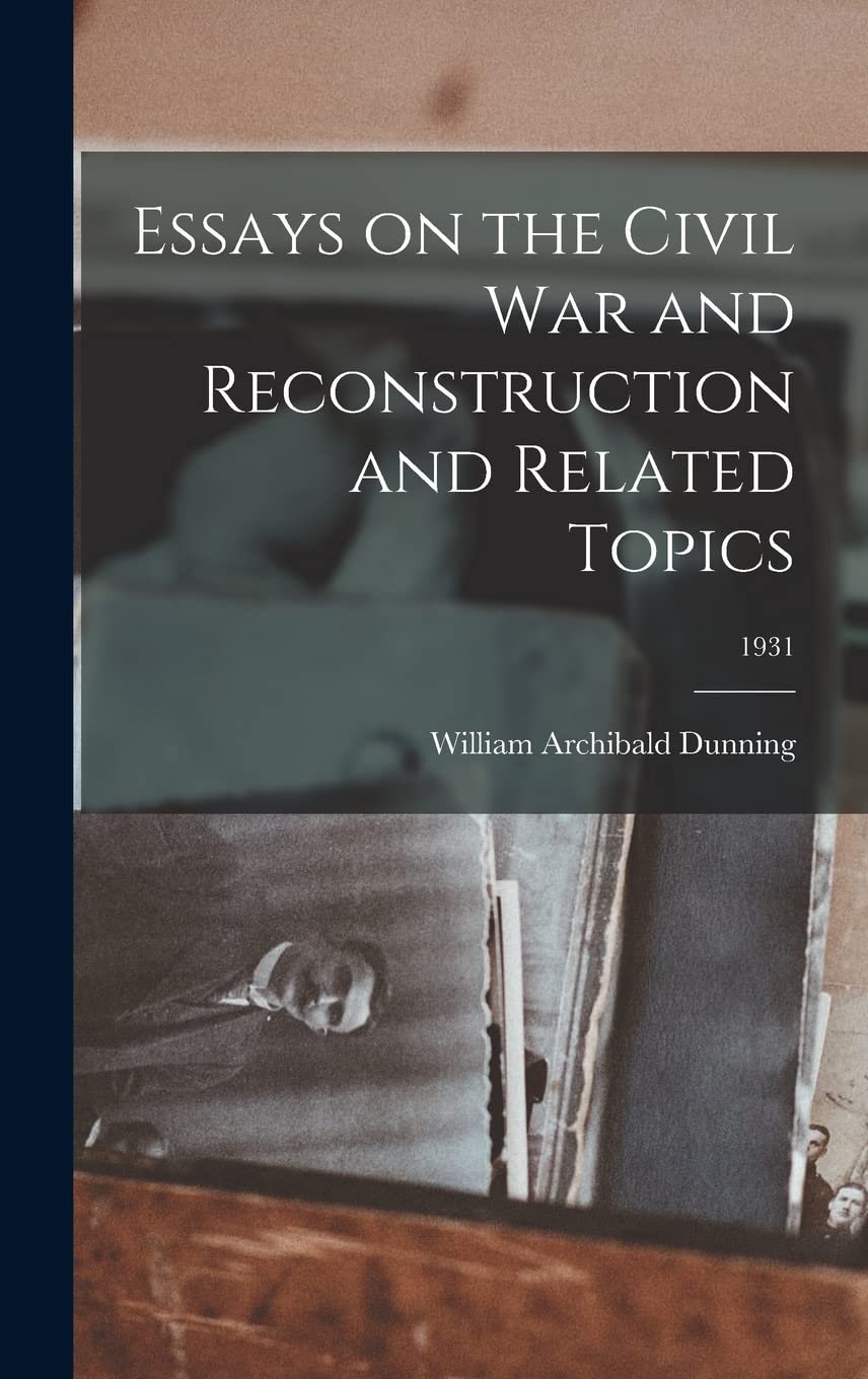 Essays on the Civil War and Reconstruction and Related Topics; 1931 Social Sciences