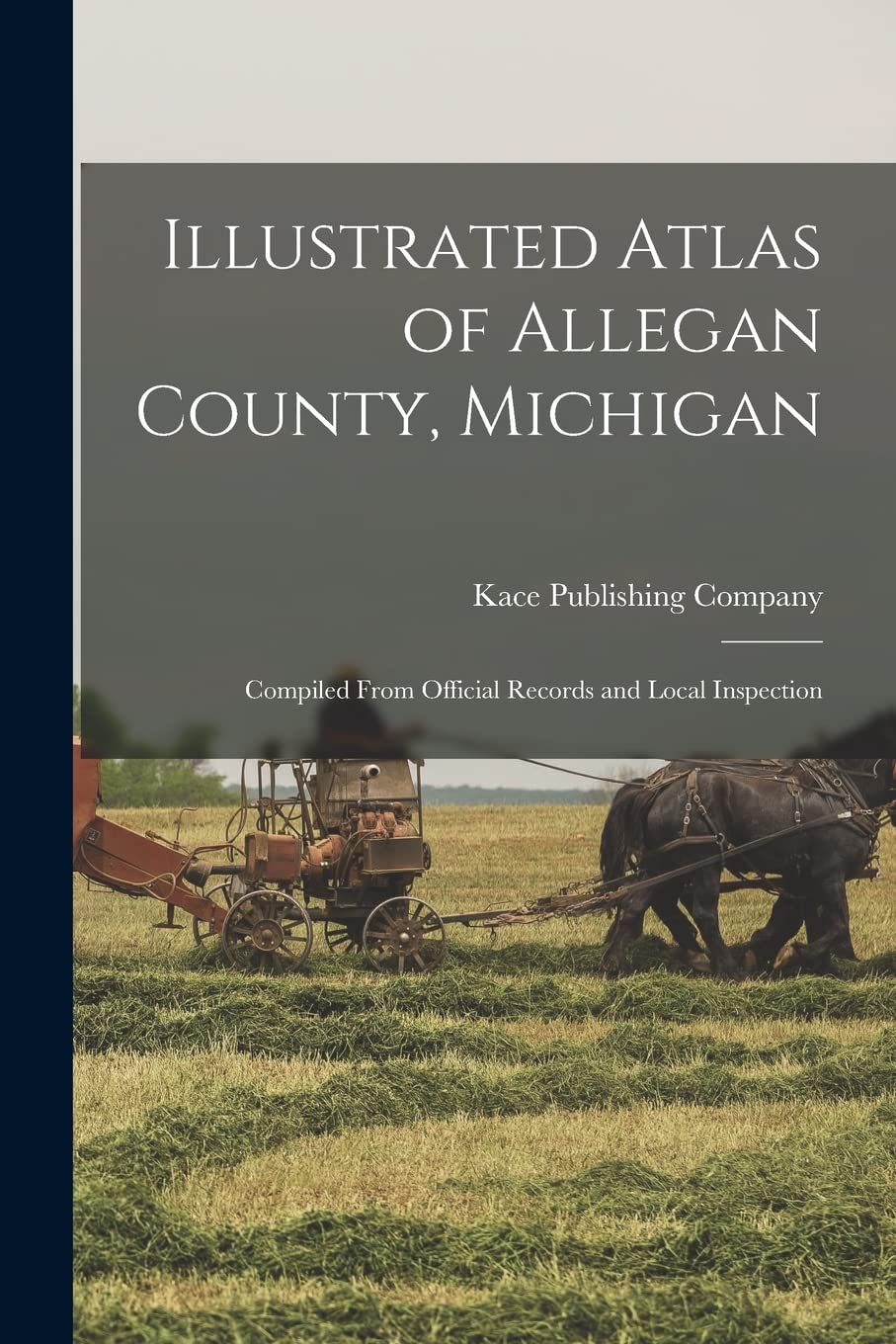 Illustrated Atlas of Allegan County, Michigan: Compiled From Official Records and Local Inspection Politics & History