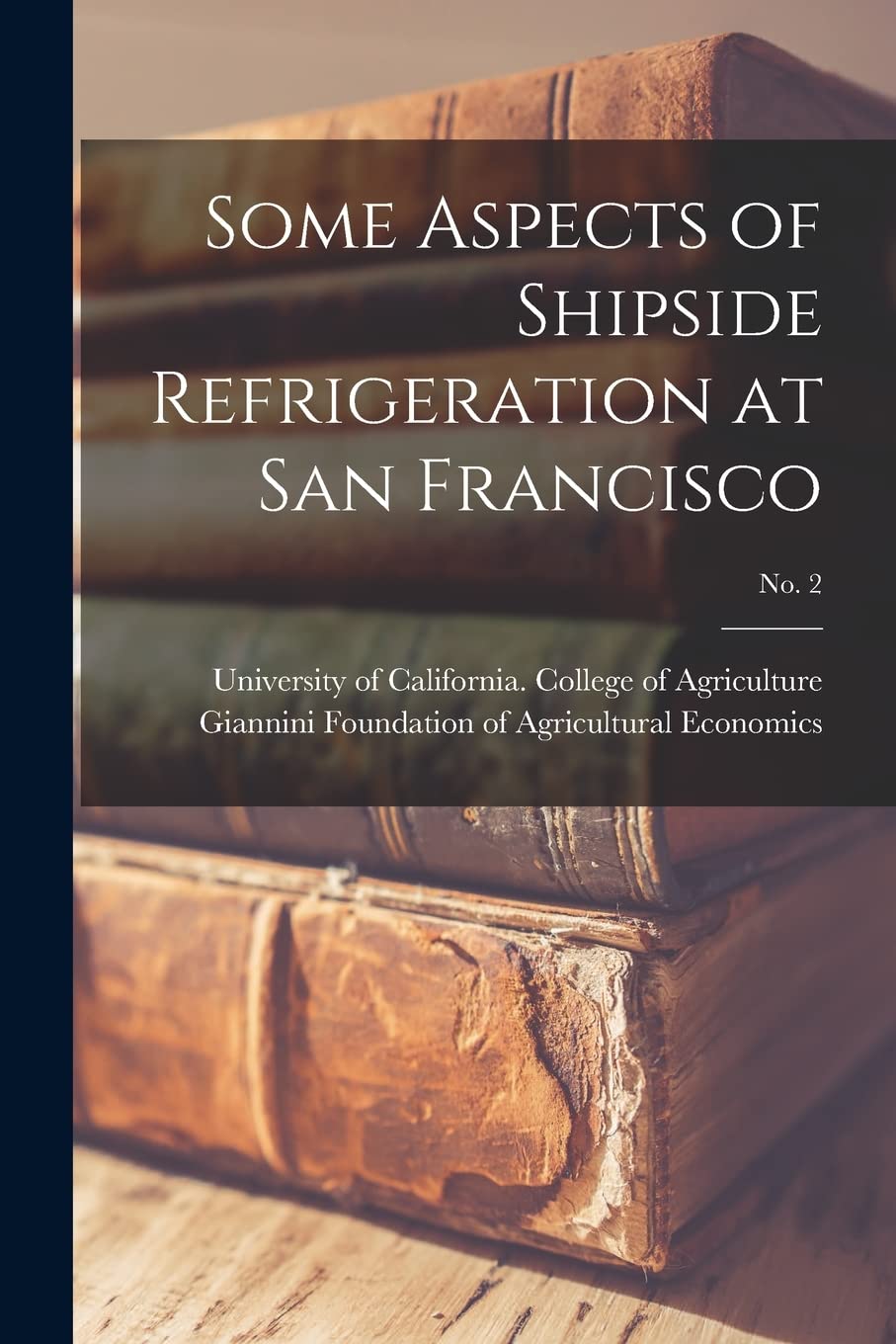 Some Aspects of Shipside Refrigeration at San Francisco; No. 2 Business, Finance & Career