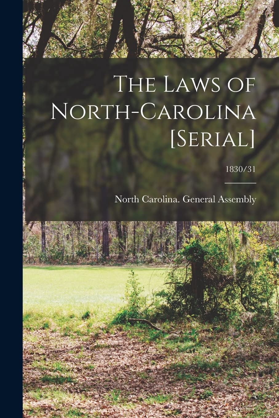 The Laws of North-Carolina ; 1830/31 Politics & History