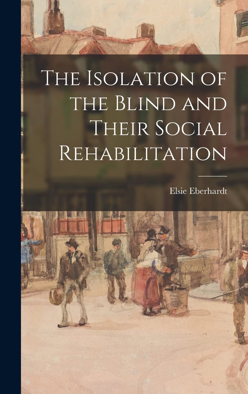 The Isolation of the Blind and Their Social Rehabilitation Politics & History