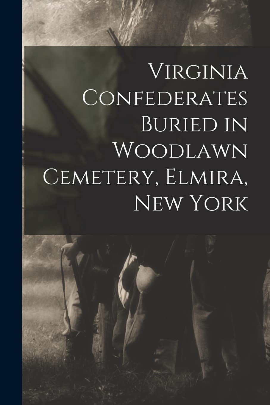 Virginia Confederates Buried in Woodlawn Cemetery, Elmira, New York Politics & History