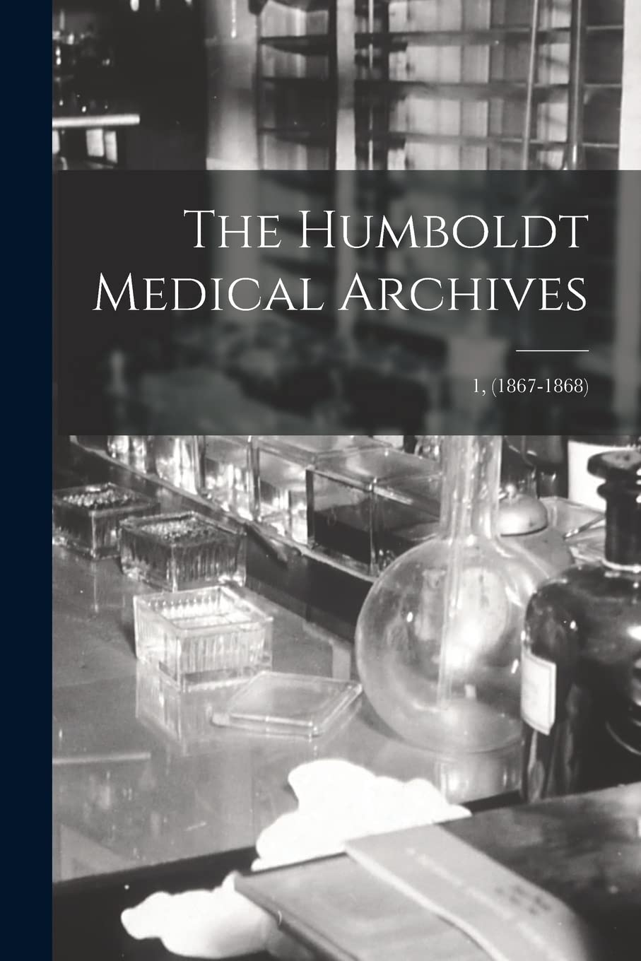 The Humboldt Medical Archives; 1, (1867-1868) Medicine