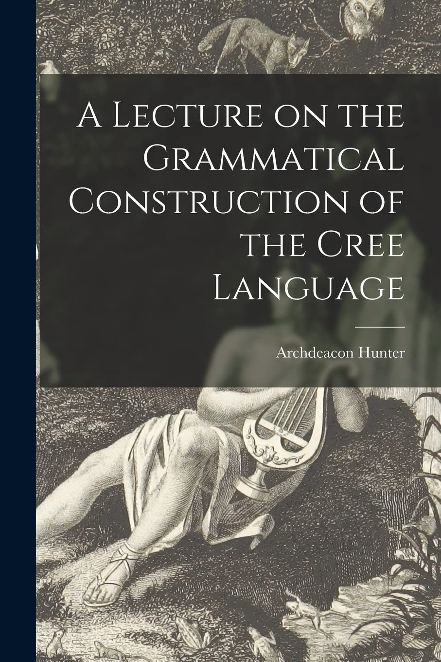 Product Image: A Lecture on the Grammatical Construction of the Cree Language