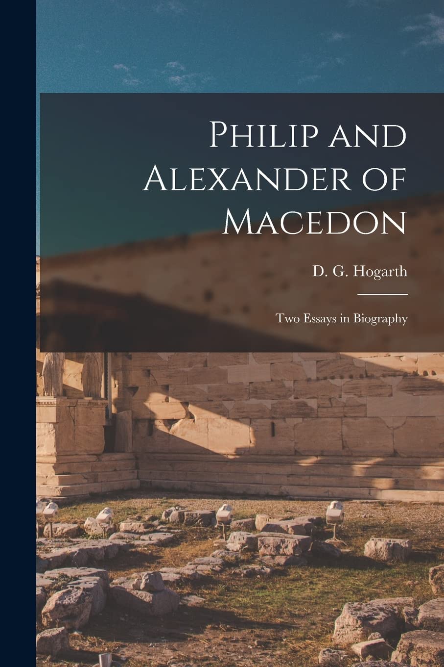 Philip and Alexander of Macedon: Two Essays in Biography book