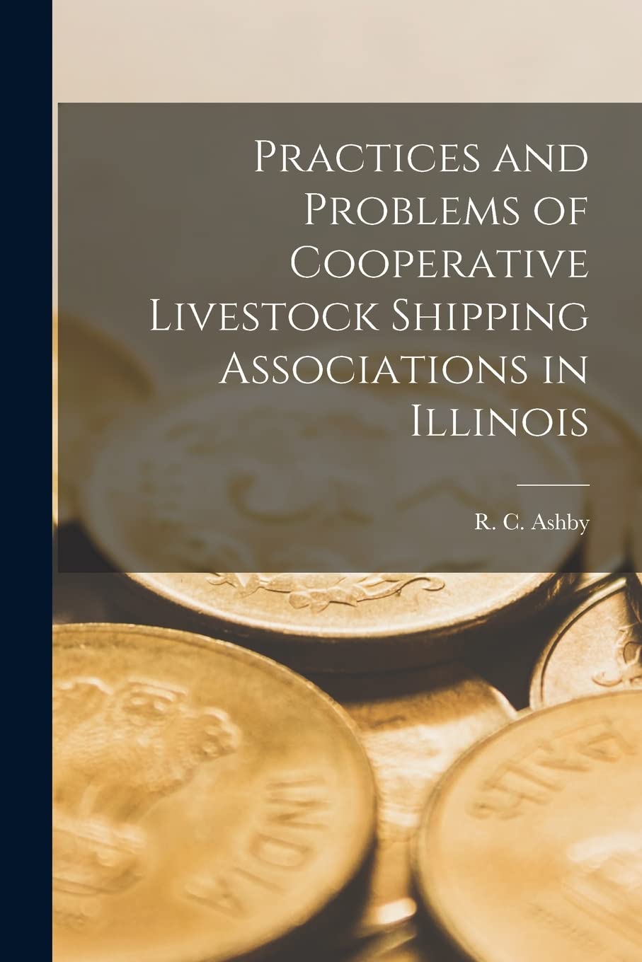 Practices and Problems of Cooperative Livestock Shipping Associations in Illinois Business, Finance & Career