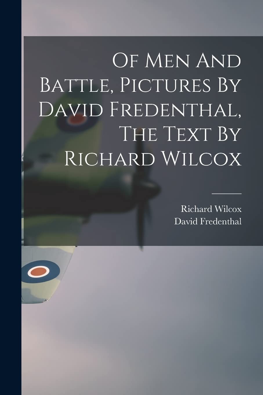 Of Men And Battle, Pictures By David Fredenthal, The Text By Richard Wilcox Politics & History