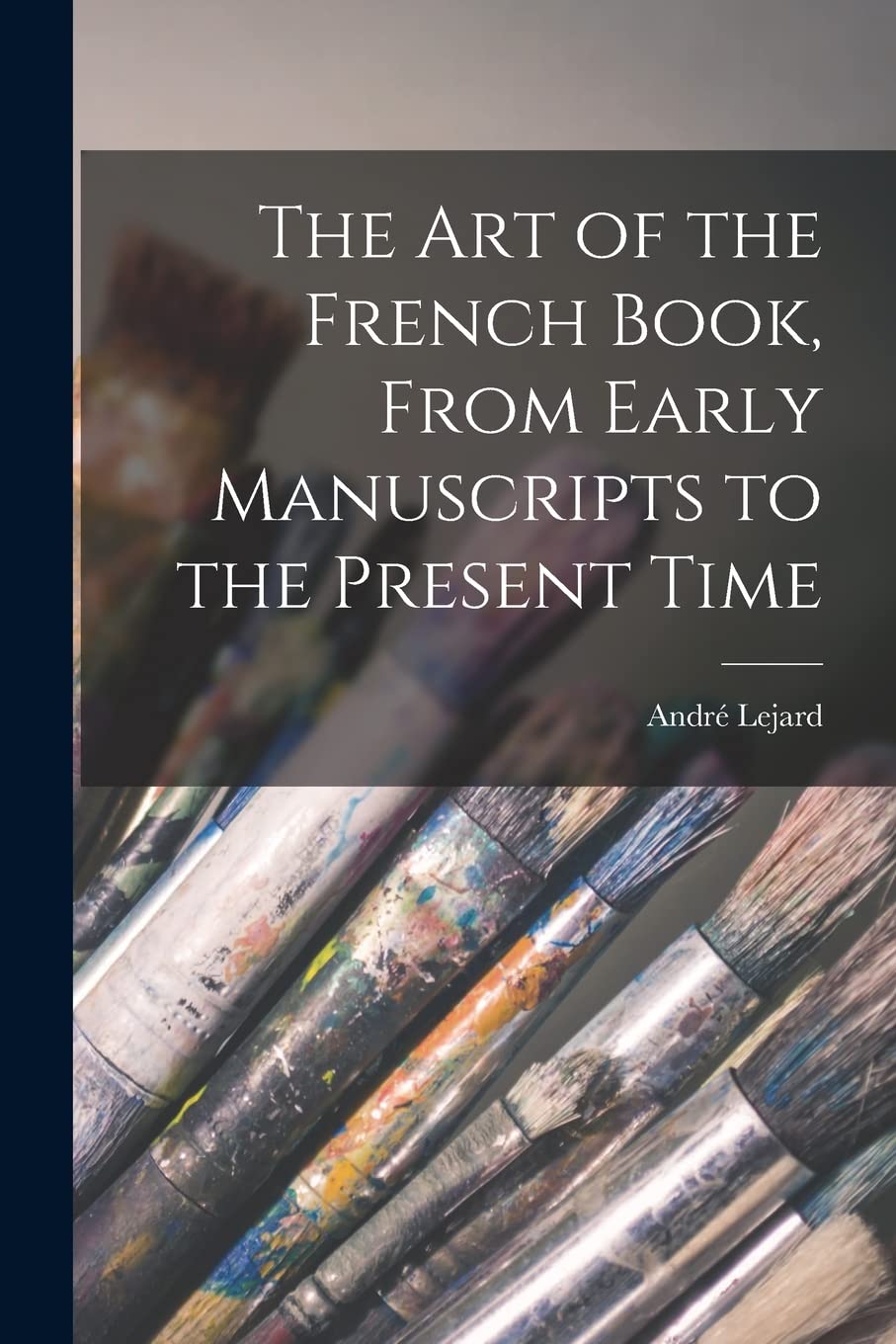 The Art of the French Book, From Early Manuscripts to the Present Time Film, Art & Culture