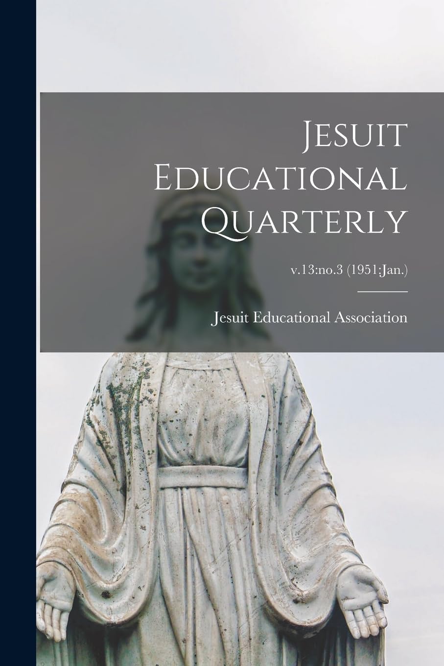 Jesuit Educational Quarterly; v.13: no.3 (1951: Jan.) Religion & Esotericism