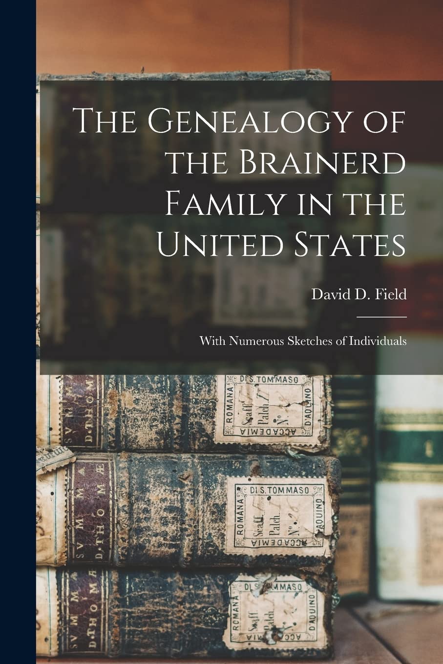 The Genealogy of the Brainerd Family in the United States: With Numerous Sketches of Individuals Philosophy