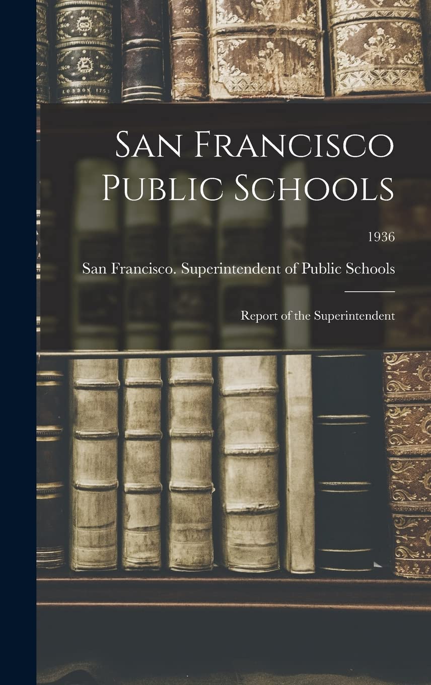 San Francisco Public Schools: Report of the Superintendent; 1936 Education & Training