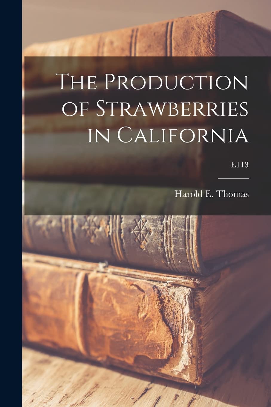 The Production of Strawberries in California; E113 Business, Finance & Career