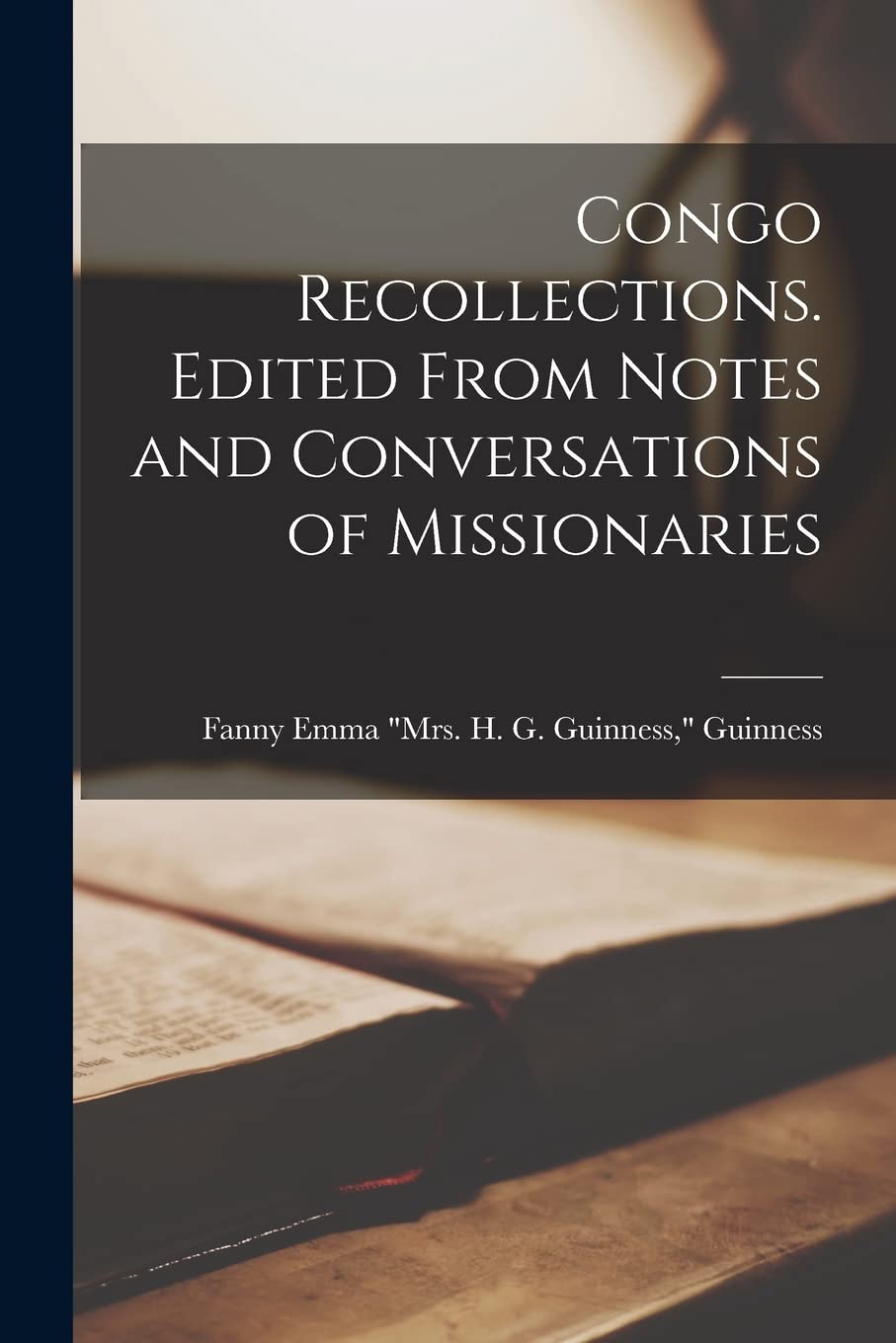 Congo Recollections. Edited From Notes and Conversations of Missionaries Geology & Geography