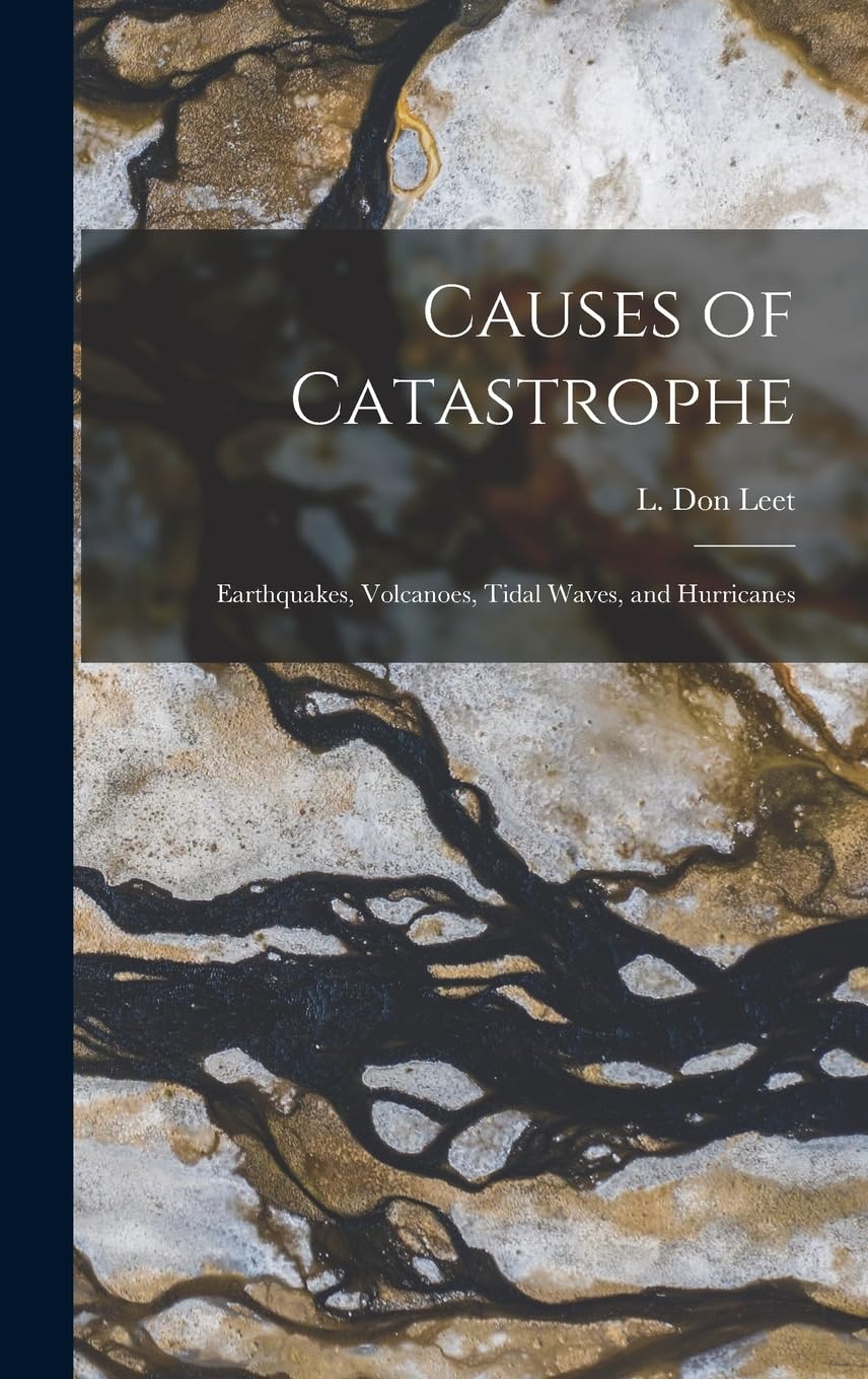 Causes of Catastrophe; Earthquakes, Volcanoes, Tidal Waves, and Hurricanes Business & Technology