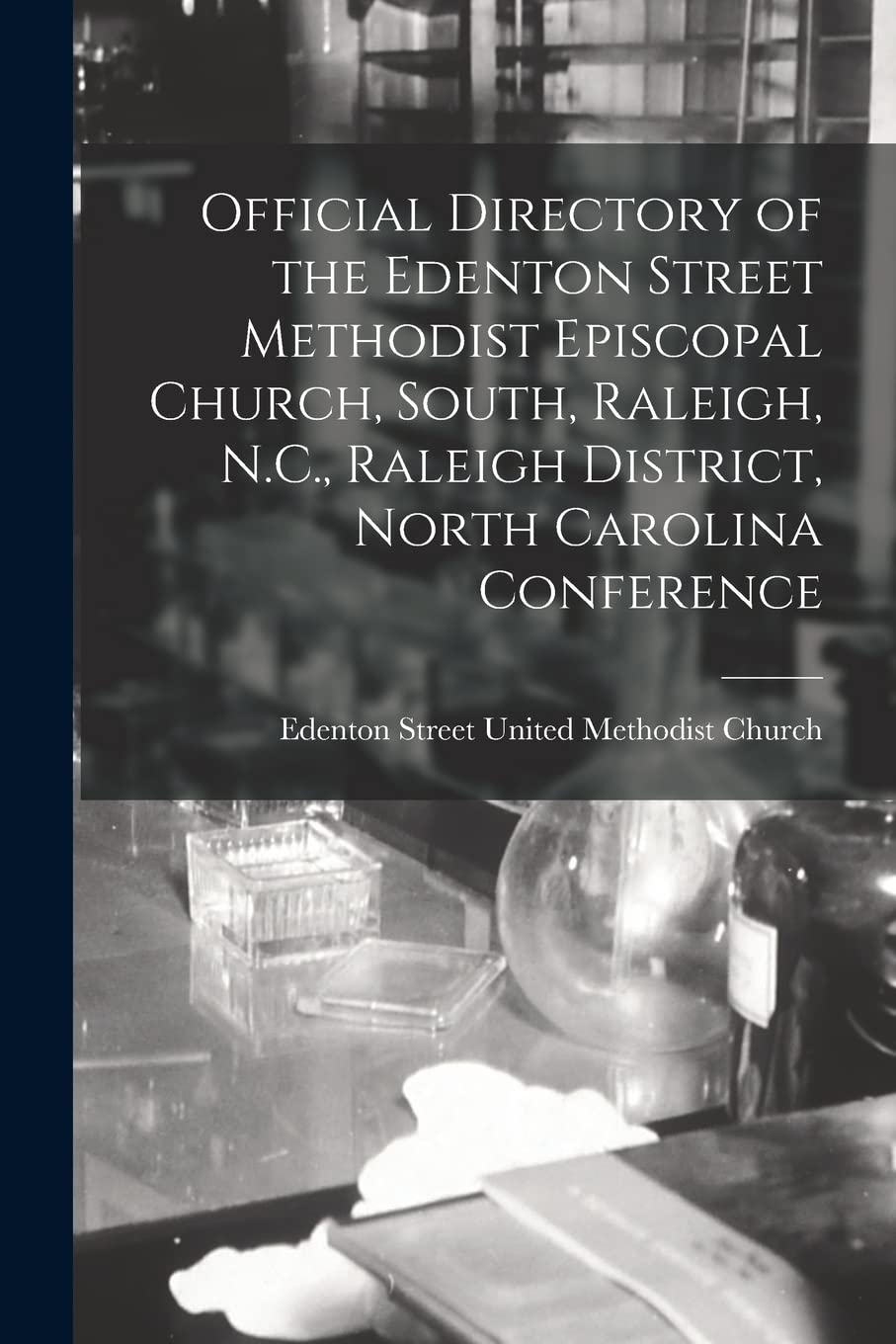 Official Directory of the Edenton Street Methodist Episcopal Church, South, Raleigh, N.C., Raleigh District, North Carolina Conference Medicine